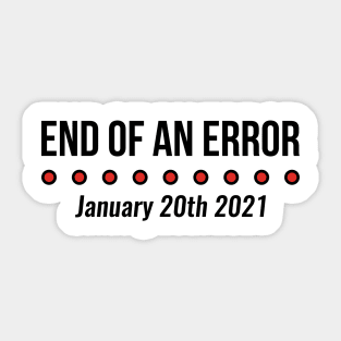 End Of An Error January 20th 2021 Funny Trump Sticker